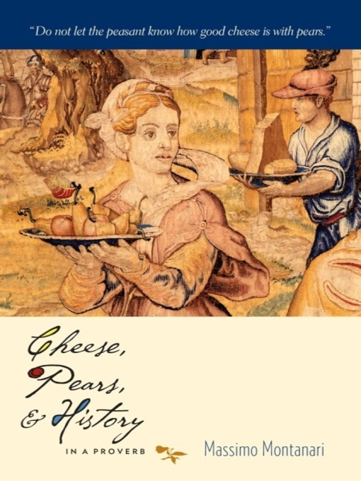 Title details for Cheese, Pears, and History in a Proverb by Massimo Montanari - Available